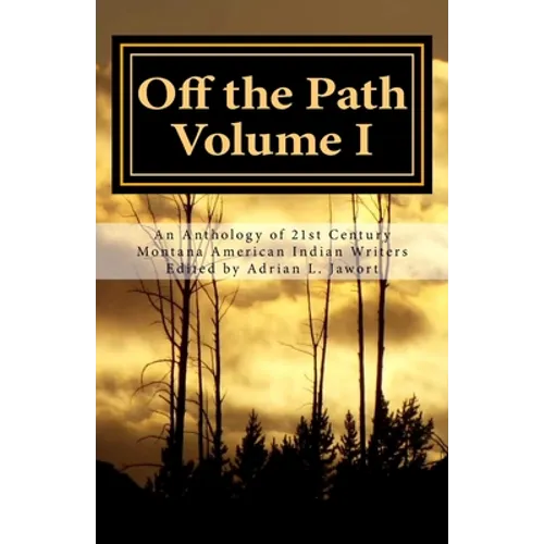 Off the Path: An Anthology of 21st Century Montana American Indian Writers - Paperback