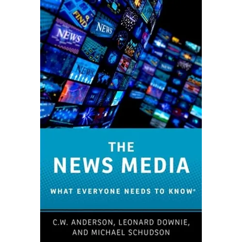The News Media: What Everyone Needs to Know(r) - Paperback