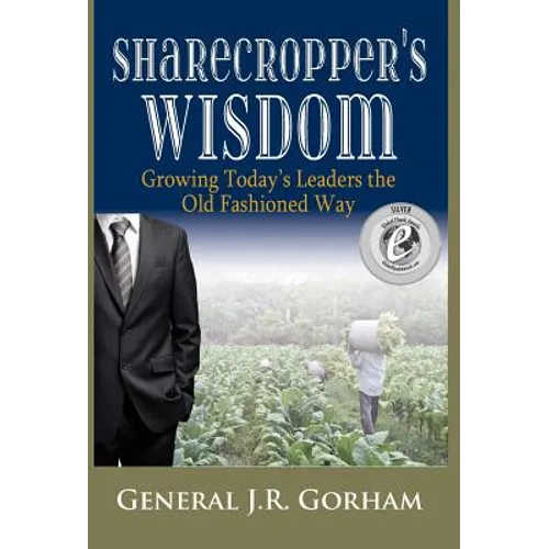 Sharecropper's Wisdom: Growing Today's Leaders the Old Fashioned Way - Hardcover