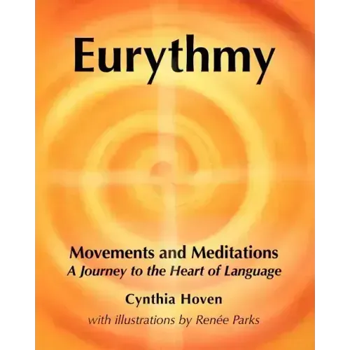Eurythmy Movements and Meditations: A Journey to the Heart of Language - Paperback