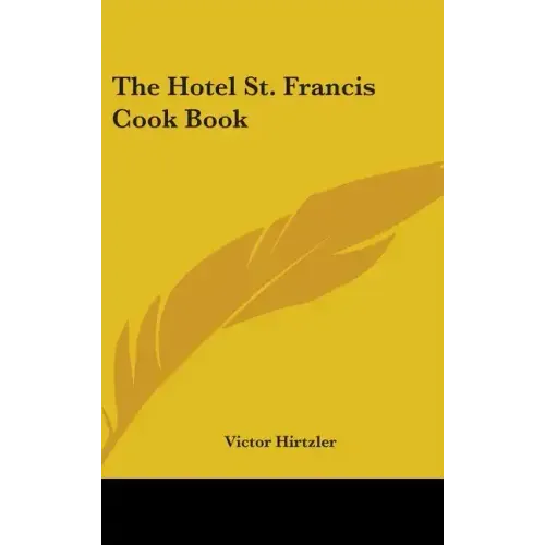 The Hotel St. Francis Cook Book - Hardcover