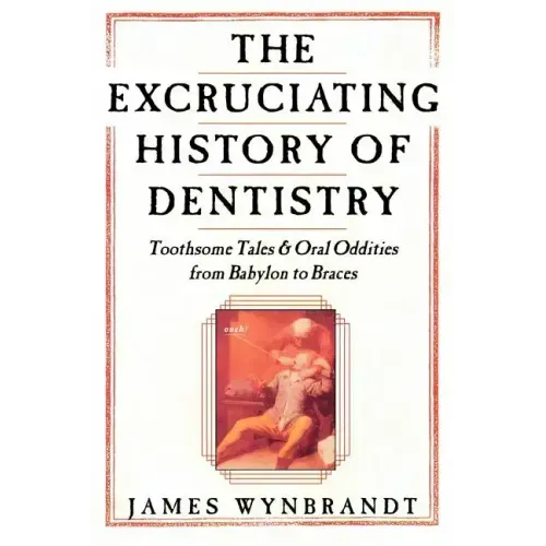 Excruciating History of Dentistry - Paperback