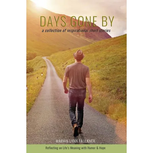 Days Gone By- A Collection of Inspirational Short Stories: Reflecting on Life's Meaning with Humor & Hope - Paperback