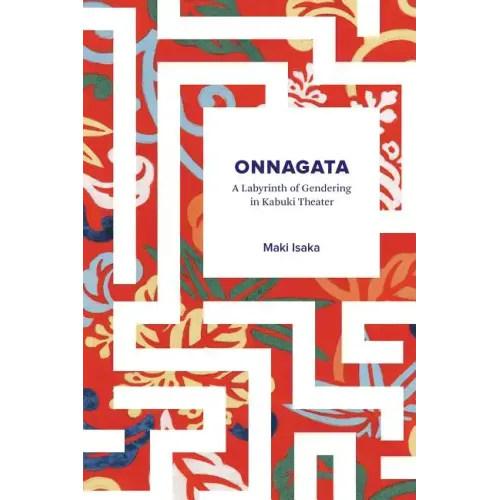 Onnagata: A Labyrinth of Gendering in Kabuki Theater - Paperback