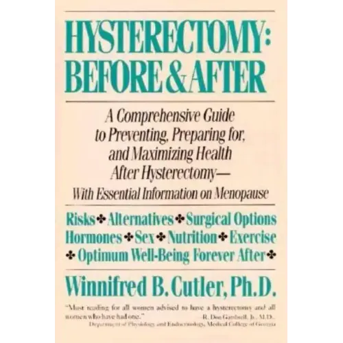 Hysterectomy Before & After: A Comprehensive Guide to Preventing, Preparing For, and Maximizing Health - Paperback