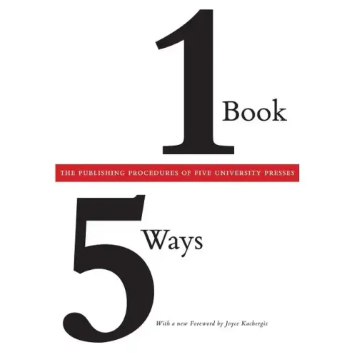 One Book/Five Ways: The Publishing Procedures of Five University Presses - Paperback