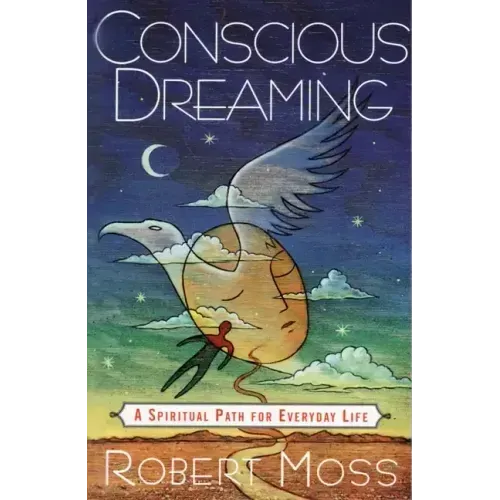 Conscious Dreaming: A Spiritual Path for Everyday Life - Paperback