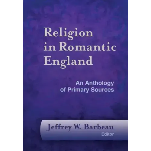 Religion in Romantic England: An Anthology of Primary Sources - Hardcover