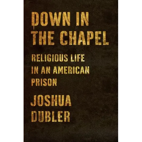 Down in the Chapel: Religious Life in an American Prison - Hardcover