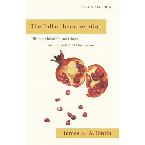 The Fall of Interpretation: Philosophical Foundations for a Creational Hermeneutic - Paperback