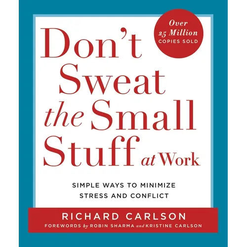 Don't Sweat the Small Stuff at Work: Simple Ways to Minimize Stress and Conflict - Paperback