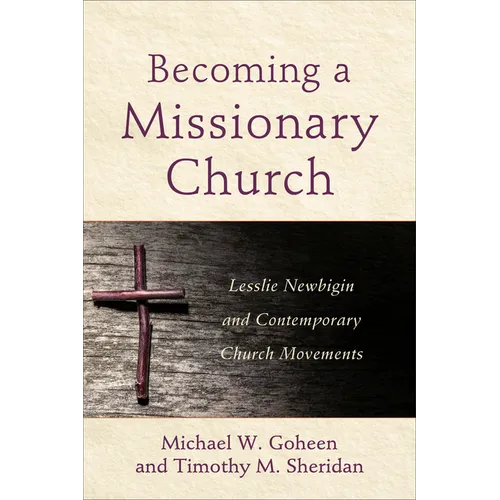Becoming a Missionary Church: Lesslie Newbigin and Contemporary Church Movements - Paperback