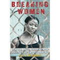 Breaking Women: Gender, Race, and the New Politics of Imprisonment