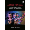 Acting For Real: Drama Therapy Process, Technique, and Performance