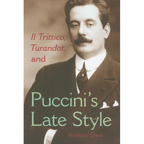 Il Trittico, Turandot, and Puccini's Late Style - Hardcover