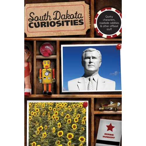 South Dakota Curiosities: Quirky Characters, Roadside Oddities & Other Offbeat Stuff - Paperback