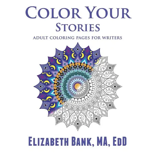 Color Your Stories: Adult Coloring Pages for Writers - Paperback