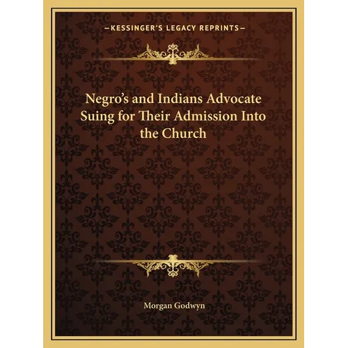 Negro's and Indians Advocate Suing for Their Admission Into the Church - Paperback