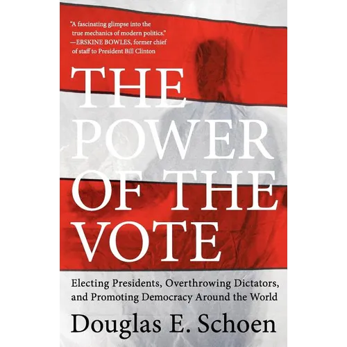 The Power of the Vote: Electing Presidents, Overthrowing Dictators, and Promoting Democracy Around the World - Paperback