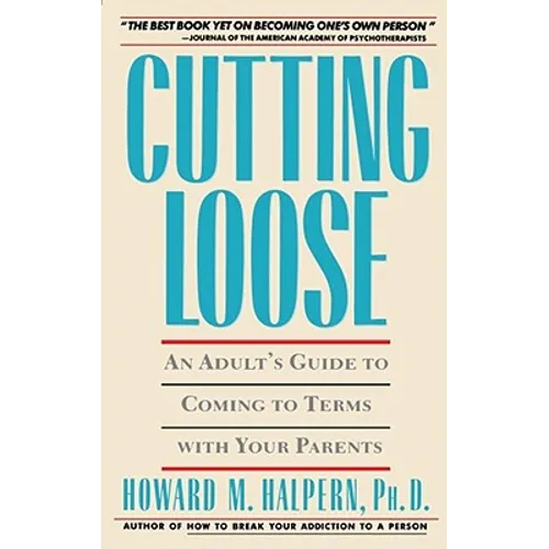 Cutting Loose: An Adult's Guide to Coming to Terms with Your Parents - Paperback