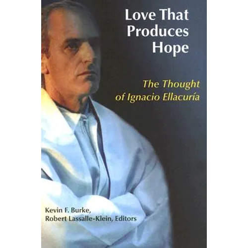 Love That Produces Hope: The Thought of Ignacio Ellacuria - Paperback