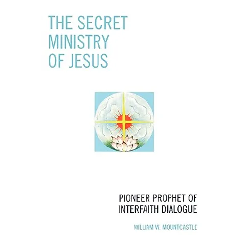 The Secret Ministry of Jesus: Pioneer Prophet of Interfaith Dialogue - Paperback