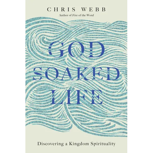 God-Soaked Life: Discovering a Kingdom Spirituality - Paperback