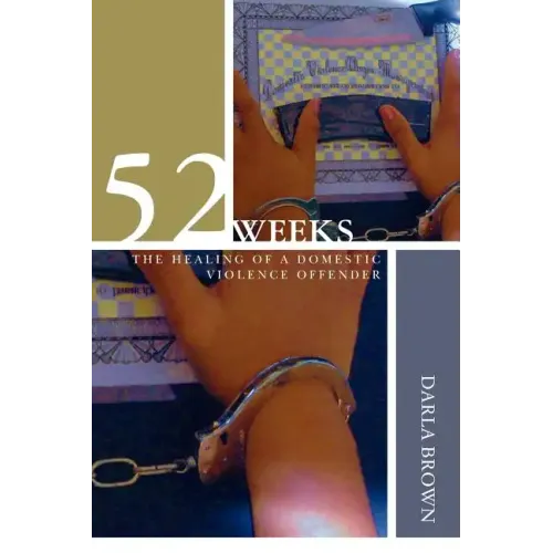 52 Weeks: The Healing of a Domestic Violence Offender - Paperback