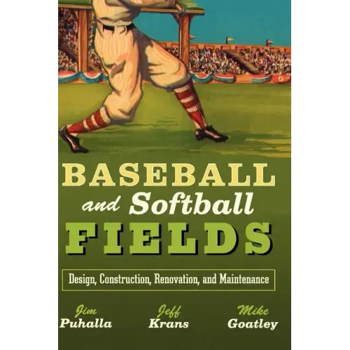 Baseball and Softball Fields: Design, Construction, Renovation, and Maintenance - Hardcover