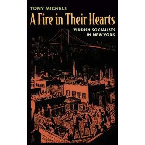 A Fire in Their Hearts: Yiddish Socialists in New York - Paperback