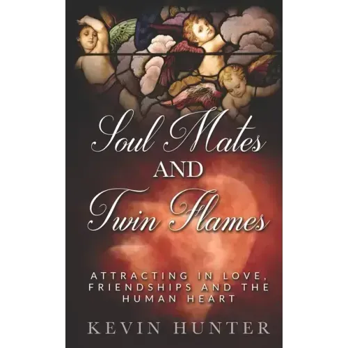 Soul Mates and Twin Flames: Attracting in Love, Friendships and the Human Heart - Paperback