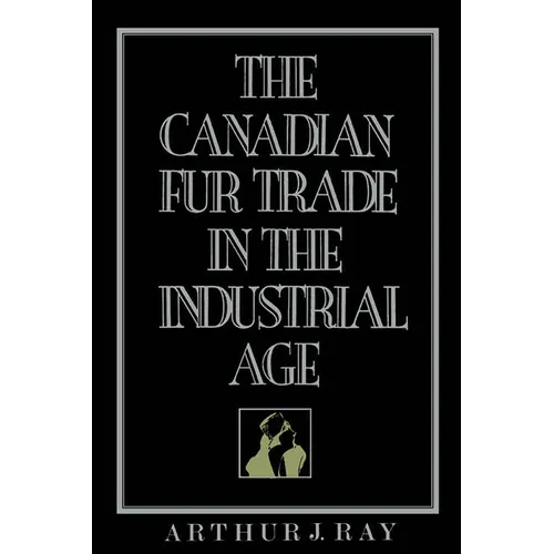 The Canadian Fur Trade in the Industrial Age - Paperback