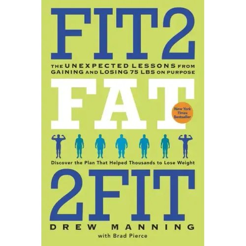 Fit2fat2fit: The Unexpected Lessons from Gaining and Losing 75 Lbs on Purpose - Paperback
