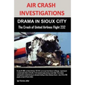 Air Crash Investigations: DRAMA IN SIOUX CITY The Crash of United Airlines Flight 232