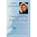 Communicating with the Dead: Reaching Friends and Loved Ones Who Have Passed on to Another Dimension of Life