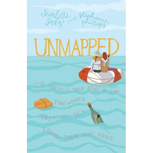 Unmapped: The (Mostly) True Story of How Two Women Lost at Sea Found Their Way Home - Paperback