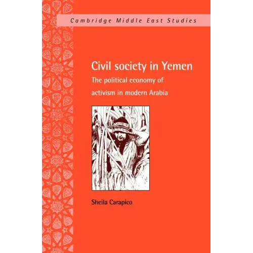 Civil Society in Yemen: The Political Economy of Activism in Modern Arabia - Paperback