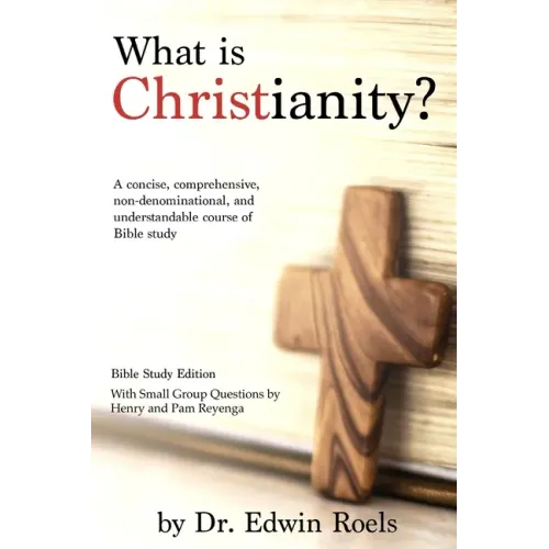 What is Christianity? Bible Study Edition: A concise, comprehensive, non-denominational, and understandable course of Biblical study - Paperback