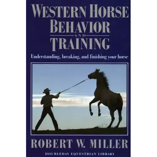 Western Horse Behavior and Training: Understanding, Breaking, and Finishing Your Horse - Paperback