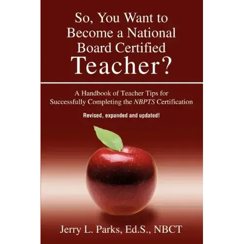 So, You Want to Become a National Board Certified Teacher?: A Handbook of Teacher Tips for Successfully Completing the Nbpts Certification - Paperback