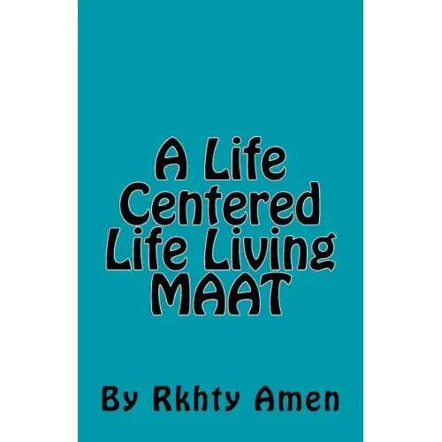 A Life Centered Life Living MAAT: Living Maat - Paperback