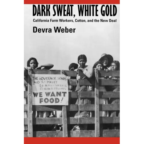 Dark Sweat, White Gold: California Farm Workers, Cotton, and the New Deal - Paperback