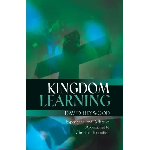 Kingdom Learning: Experiential and Reflective Approaches to Christian Formation and Discipleship - Paperback