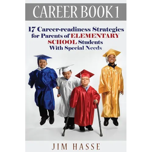 Career Book 1: 17 Career-readiness Strategies for Parents of Elementary School Students With Special Needs - Paperback