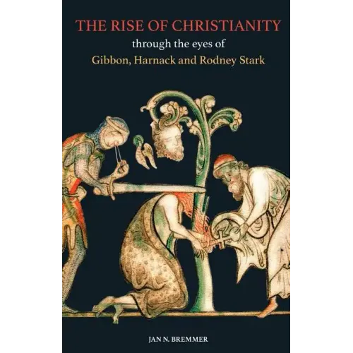 The Rise of Christianity through the eyes of Gibbon, Harnack and Rodney Stark - Paperback