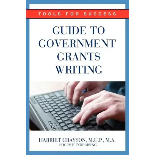 Guide to Government Grants Writing: Tools for Success - Paperback
