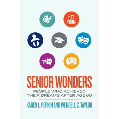 Senior Wonders: People Who Achieved Their Dreams After Age 60 - Paperback
