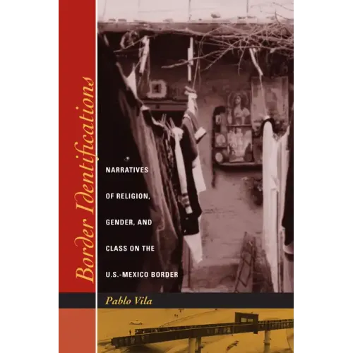 Border Identifications: Narratives of Religion, Gender, and Class on the U.S.-Mexico Border - Paperback
