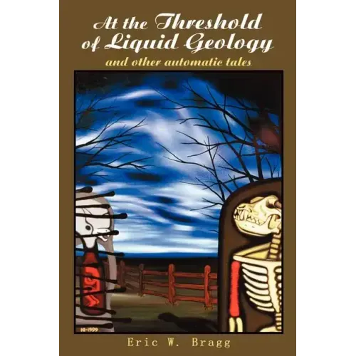 At the Threshold of Liquid Geology: And Other Automatic Tales - Paperback