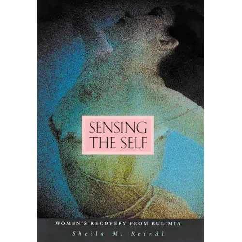 Sensing the Self: Women's Recovery from Bulimia - Paperback